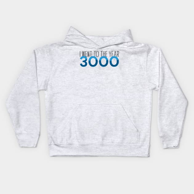 I went to the year 3000 Kids Hoodie by hharvey57